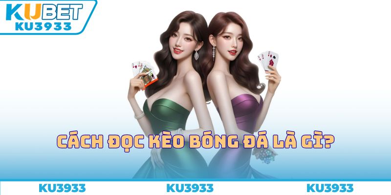 Cách đọc kèo bóng đá là gì?