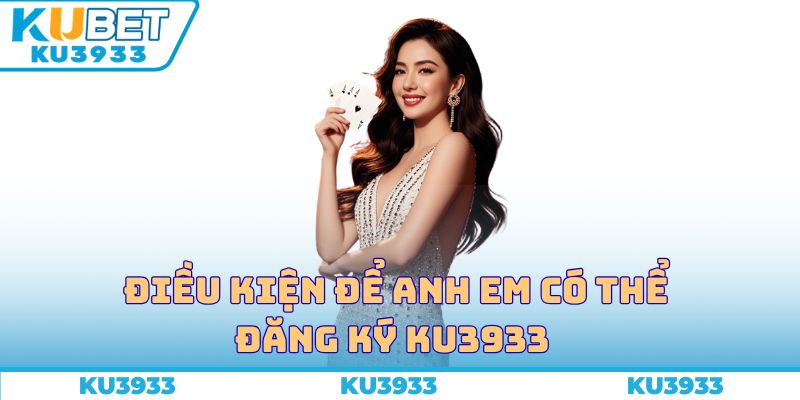 Điều kiện để anh em có thể đăng ký Ku3933