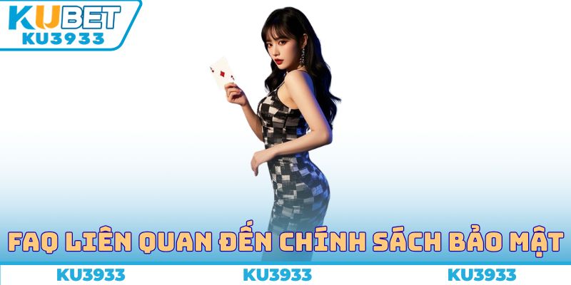 FAQ liên quan đến chính sách bảo mật