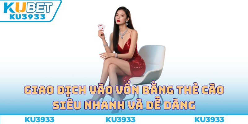 Giao dịch vào vốn bằng thẻ cào siêu nhanh và dễ dàng