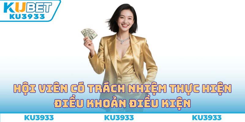 Hội viên có trách nhiệm thực hiện điều khoản điều kiện 
