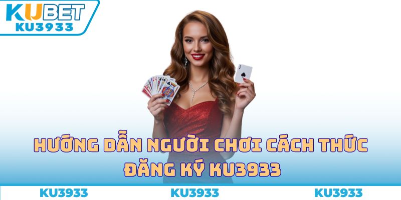 Hướng dẫn người chơi cách thực đăng ký Ku3933