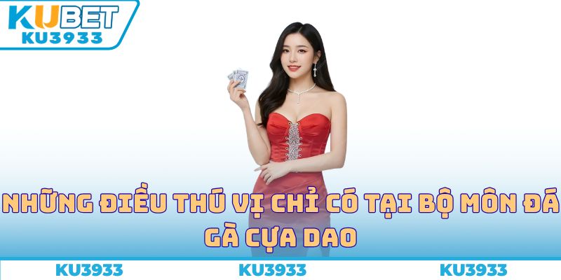 Những điều thú vị chỉ có tại bộ môn đá gà cựa dao
