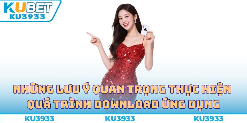 Những lưu ý quan trọng thực hiện quá trình download ứng dụng thành công