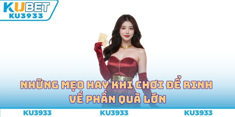 Những mẹo hay khi chơi để rinh về phần quà lớn