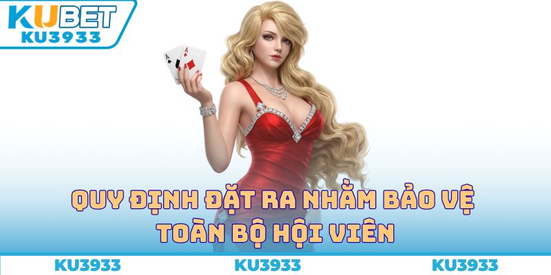 Quy định đặt ra nhằm bảo vệ toàn bộ hội viên