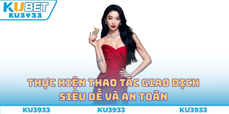 Thực hiện thao tác giao dịch siêu dễ và an toàn