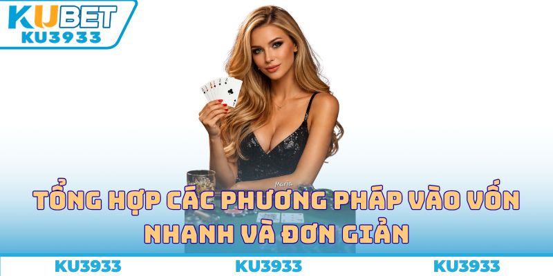 Tổng hợp các phương pháp vào vốn nhanh và đơn giản cho bạn