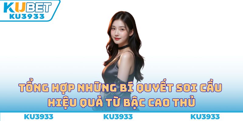Tổng hợp những bí quyết soi cầu hiệu quả từ bậc cao thủ